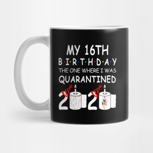My 16th Birthday The One Where I Was Quarantined 2020 Mug